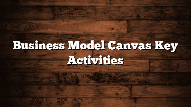 Business Model Canvas Key Activities