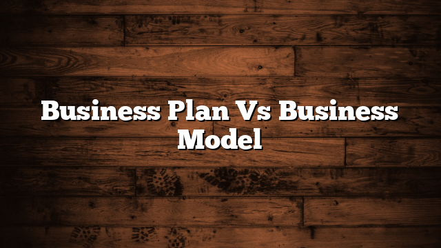 Business Plan Vs Business Model
