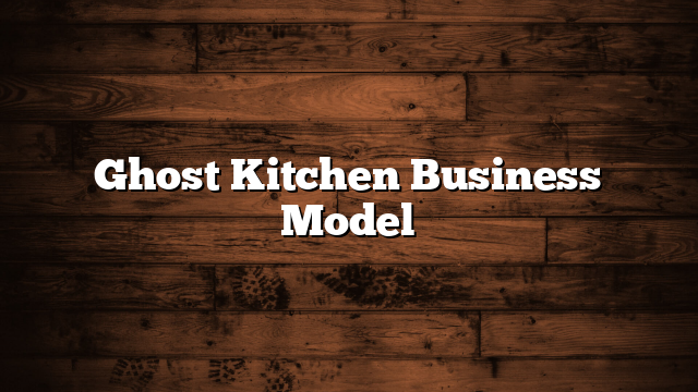 Ghost Kitchen Business Model