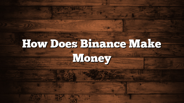How Does Binance Make Money