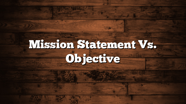 Mission Statement Vs. Objective