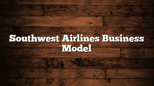 Southwest Airlines Business Model
