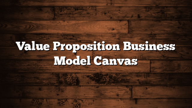 Value Proposition Business Model Canvas