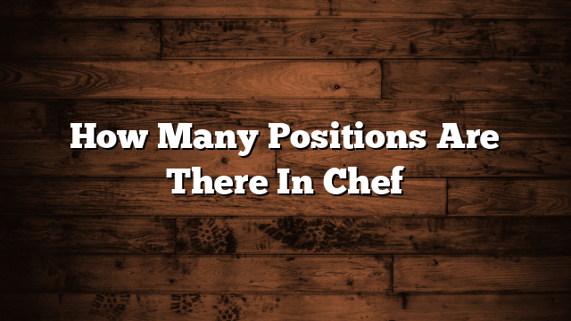 How Many Positions Are There In Chef