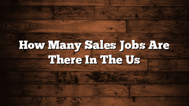 How Many Sales Jobs Are There In The Us