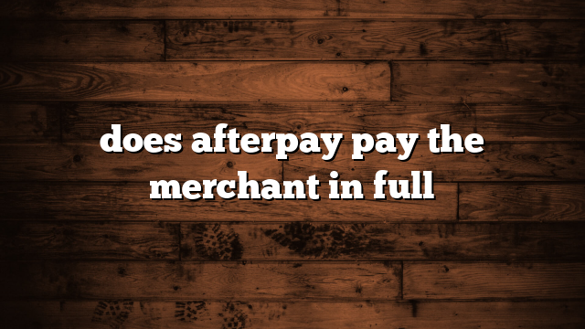 Does Afterpay Pay The Merchant In Full ItsTimeForBusiness