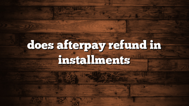 does afterpay refund in installments