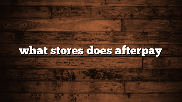 what stores does afterpay
