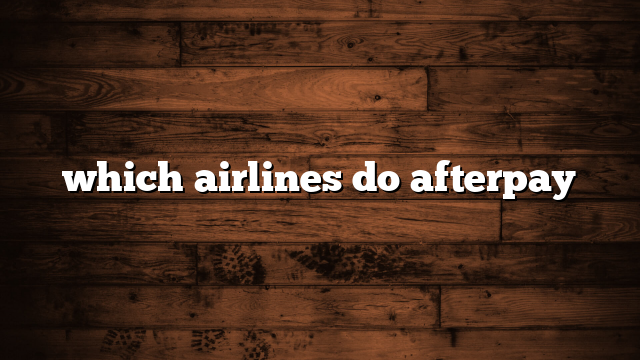 which airlines do afterpay